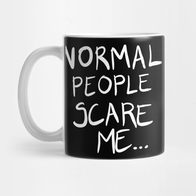 Normal People Scare Me by BadDesignCo